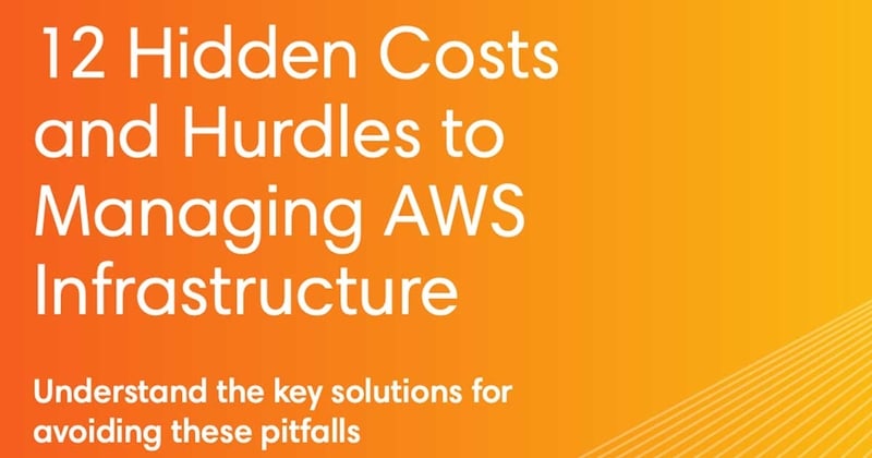 12 Hidden Costs and Hurdles to Managing AWS Infrastructure