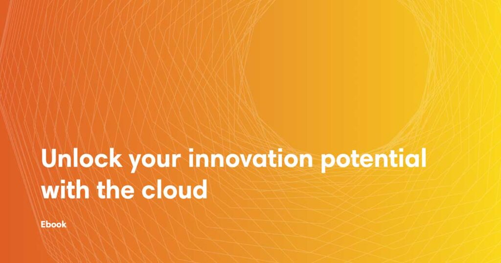 Unlock your innovation potential with the cloud